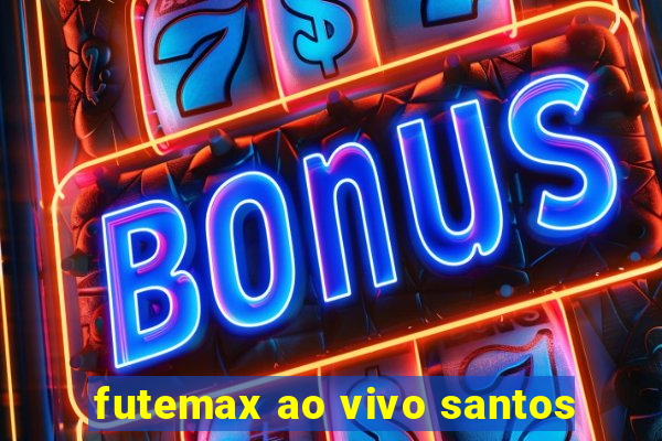 futemax ao vivo santos